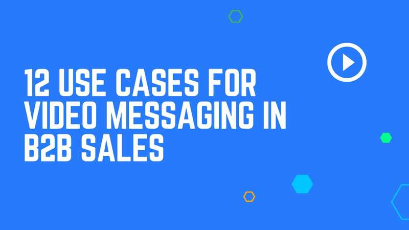 Supercharge Your B2B Sales with Video Messaging: 12 Essential Use Cases